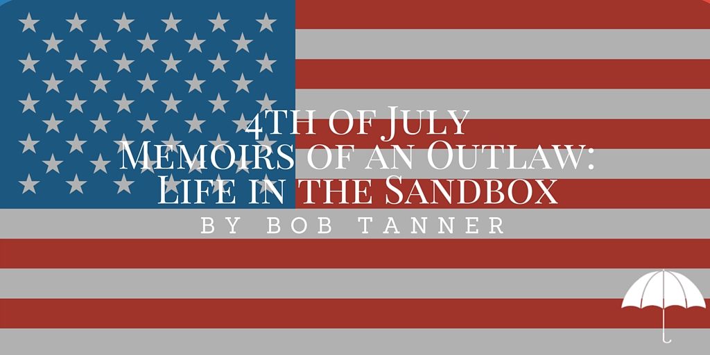 4th of July Memoirs of an Outlaw- Life in the Sandbox