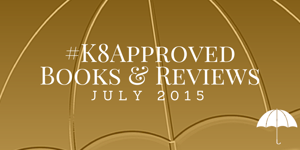 July 2015 #K8Approved Books & Reviews
