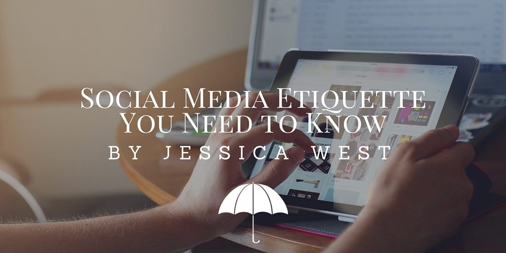 Social Media Etiquette You Need to Know by Jessica West
