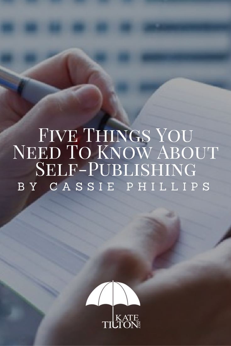 Five Things You Need To Know About Self-Publishing by Cassie Phillips Pinterest