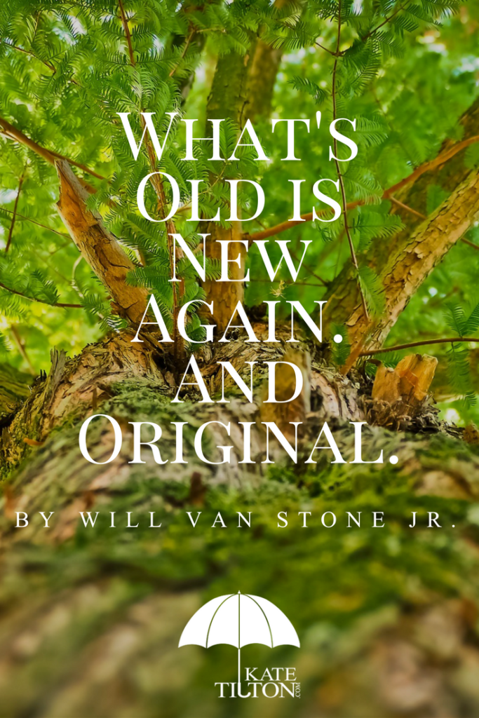 What's Old is New Again. And Original. by Will Van Stone Jr. - KateTilton.com