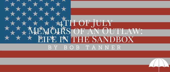 4th of July Memoirs of an Outlaw- Life in the Sandbox