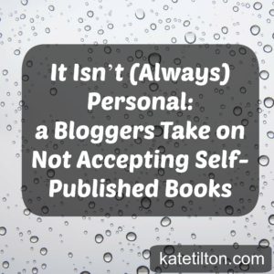 It Isn’t (Always) Personal- a Bloggers Take on Not Accepting Self-Published Books