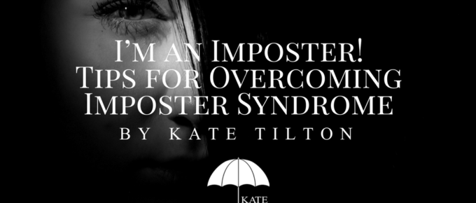 I’m an Imposter! Tips for Overcoming Imposter Syndrome by Kate Tilton - katetilton.com