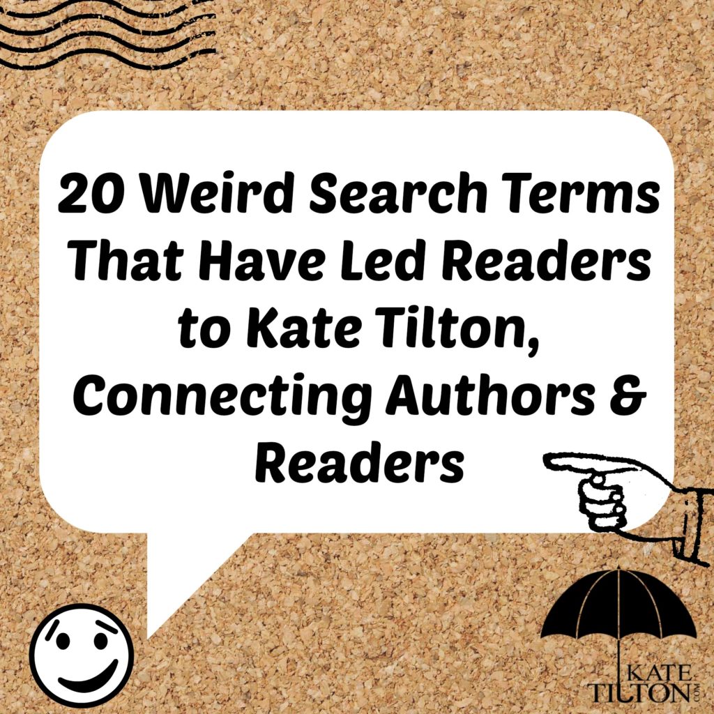 20 Weird Search Terms Kate Tilton Connecting Authors And Readers