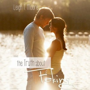 The Truth About Faking (The Truth #1) by Leigh Talbert Moore