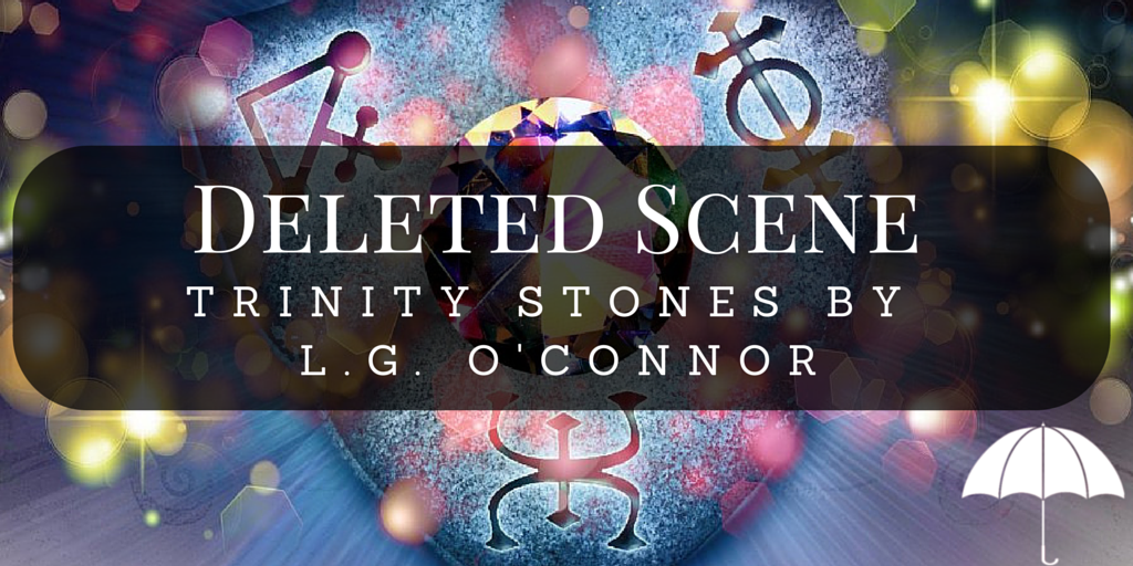 Deleted Scene from Trinity Stones by L.G. O'Connor