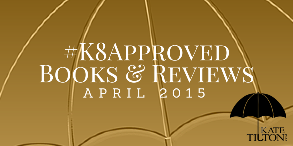 April 2015 #K8Approved Books & Reviews