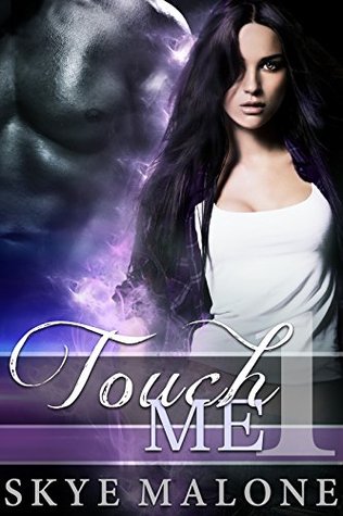 Touch Me by Skye Malone