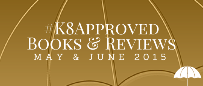 May & June 2015 #K8Approved Books & Reviews