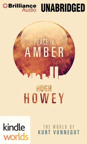 Peace in Amber: The World of Kurt Vonnegut by Hugh Howey