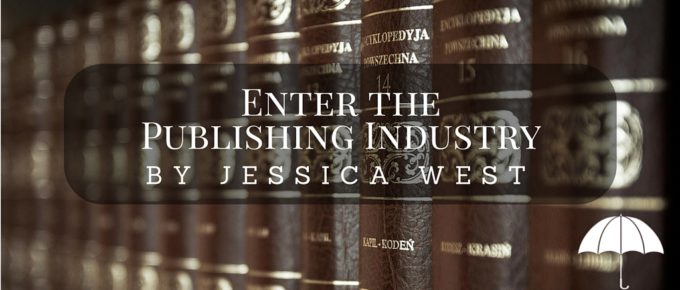 Enter the Publishing Industry by Jessica West