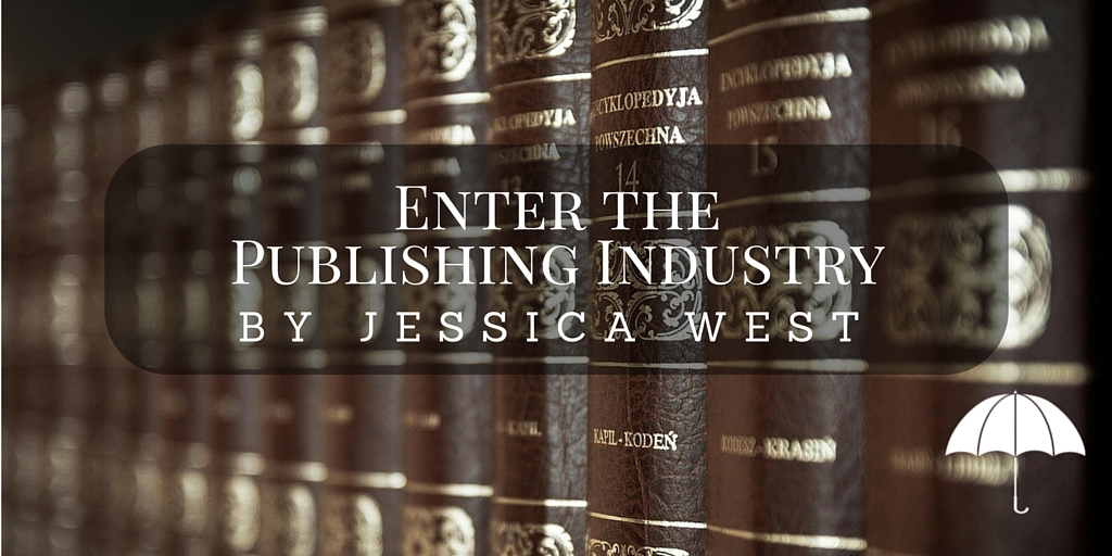 Enter the Publishing Industry by Jessica West