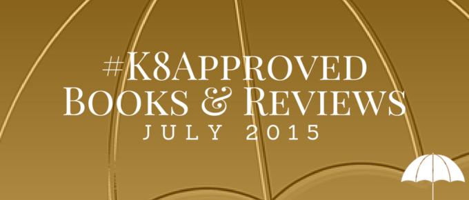 July 2015 #K8Approved Books & Reviews