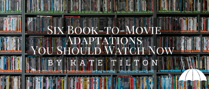 Six Book-to-Movie Adaptations You Should Watch Now by Kate Tilton