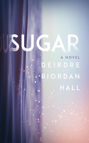 Sugar by Deirdre Riordan Hall
