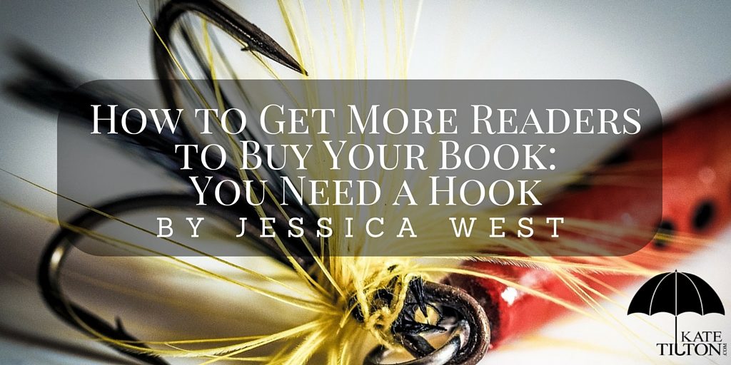 How to Get More Readers to Buy Your Book- You Need a Hook by Jessica West