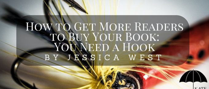 How to Get More Readers to Buy Your Book- You Need a Hook by Jessica West