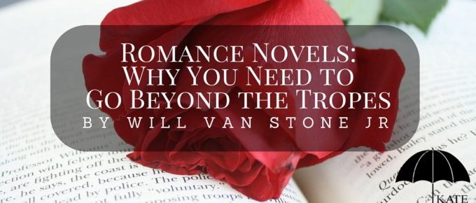 Romance Novels: Why You Need to Go Beyond the Tropes by Will Van Stone Jr