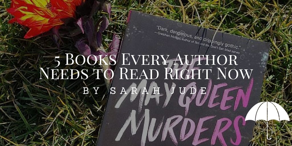 5 Books Every Author Needs to Read Right Now by Sarah Jude