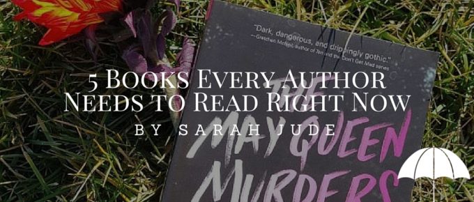 5 Books Every Author Needs to Read Right Now by Sarah Jude