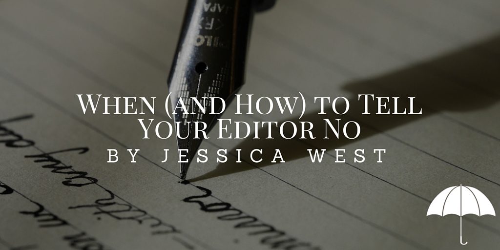 When (and How) to Tell Your Editor No by Jessica West