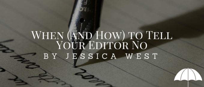 When (and How) to Tell Your Editor No by Jessica West