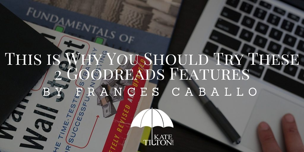 This is Why You Should Try These 2 Goodreads Features by Frances Caballo