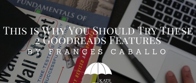 This is Why You Should Try These 2 Goodreads Features by Frances Caballo