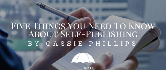 Five Things You Need To Know About Self-Publishing by Cassie Phillips