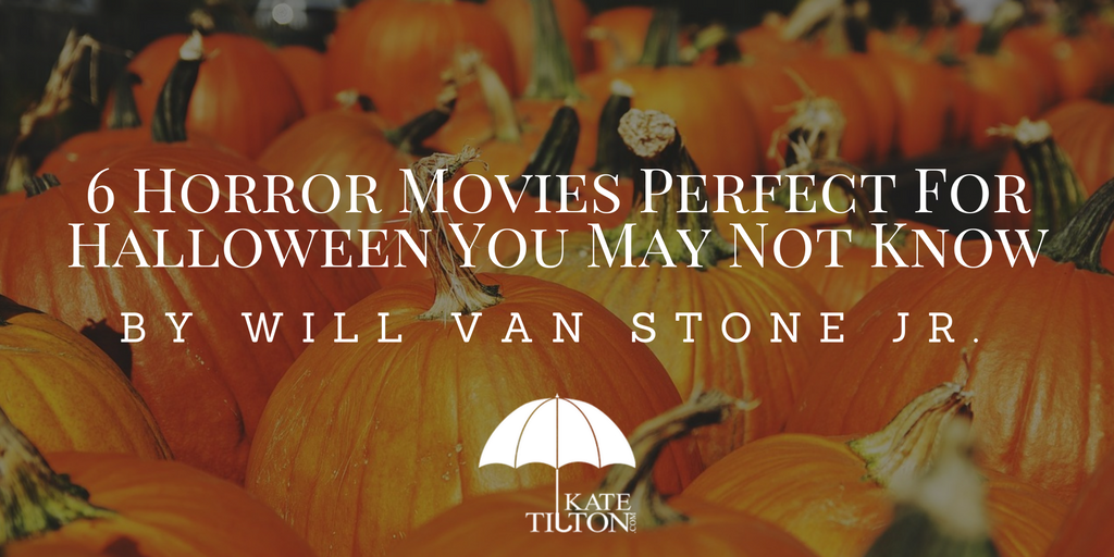 6 Horror Movies Perfect For Halloween You May Not Know by Will Van Stone Jr.