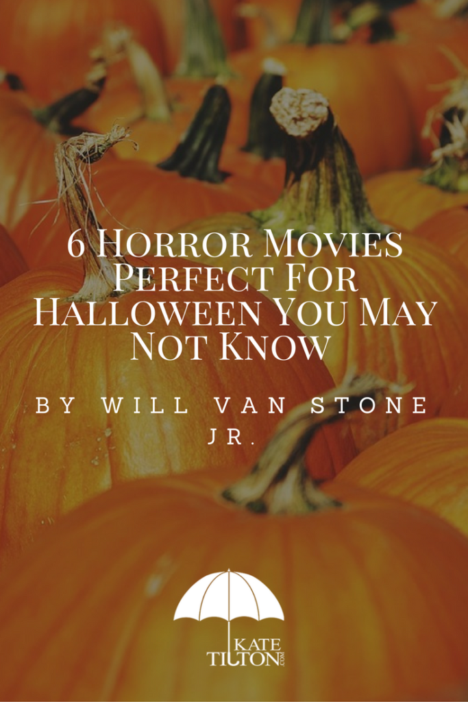 6 Horror Movies Perfect For Halloween You May Not Know by Will Van Stone Jr. 