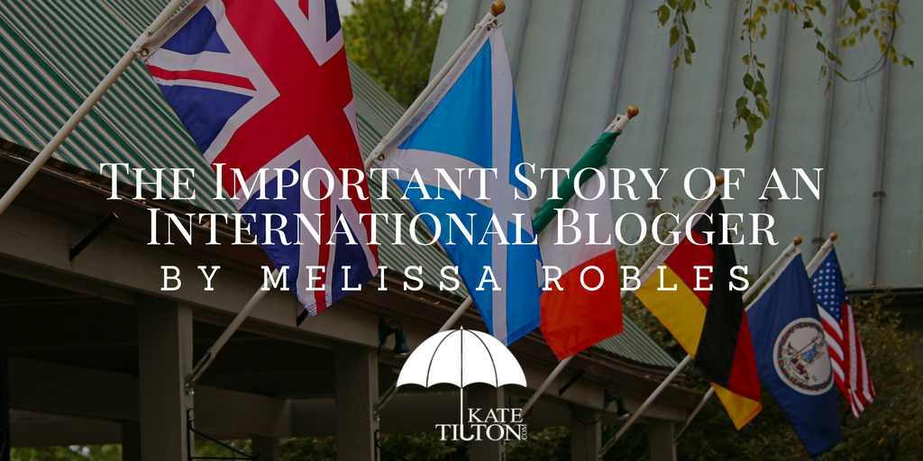 The Important Story of an International Blogger by Melissa Robles - KateTilton.com