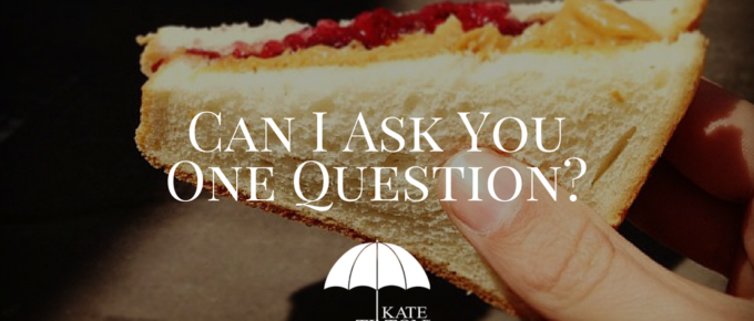 Can I Ask You One Question? - KateTilton.com
