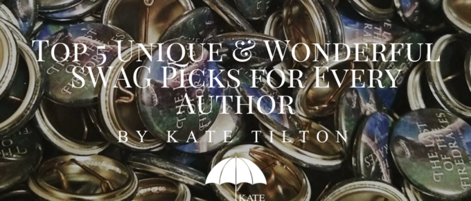 Top 5 Unique & Wonderful SWAG Picks for Every Author by Kate Tilton - katetilton.com
