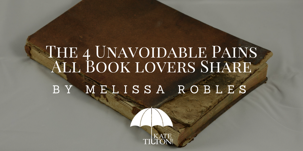 The 4 Unavoidable Pains All Booklovers Share by Melissa Robles - katetilton.com