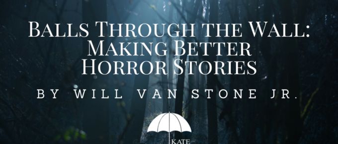 Balls Through the Wall: Making Better Horror Stories by Will Van Stone Jr. - KateTilton.com