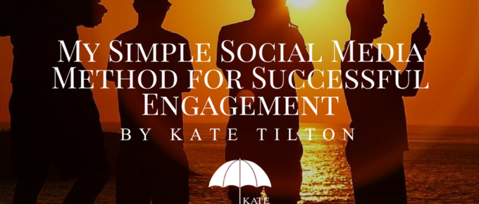 My Simple Social Media Method for Successful Engagement by Kate Tilton - katetilton.com