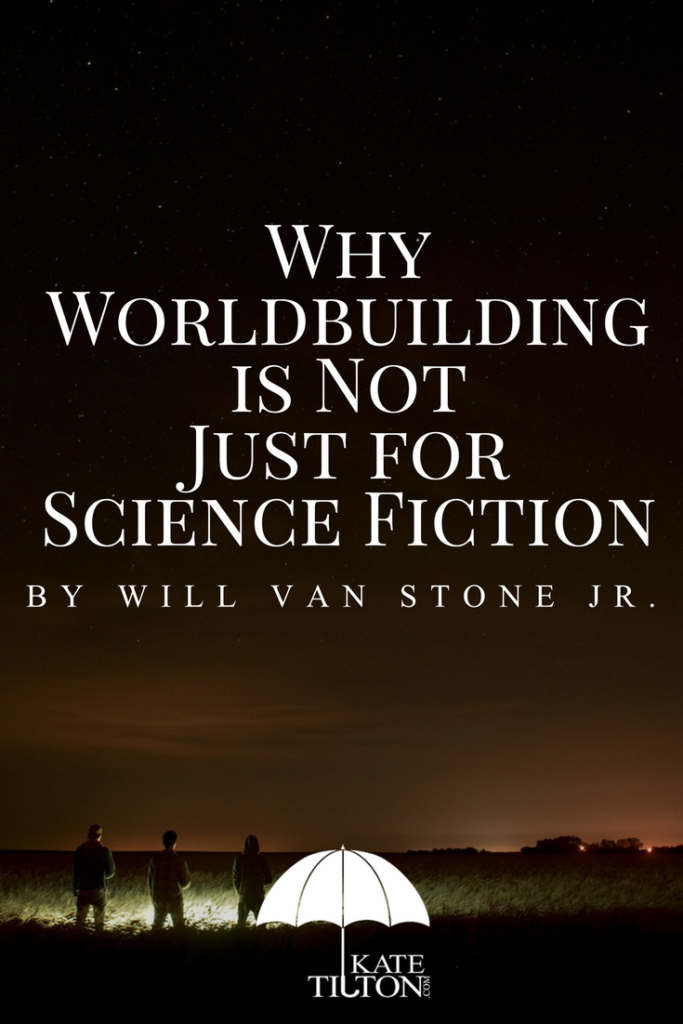 Why Worldbuilding is Not Just for Science Fiction by Will Van Stone Jr. - KateTilton.com