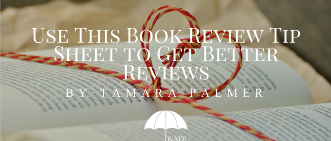 Use This Book Review Tip Sheet to Get Better Reviews by Tamara Palmer - katetilton.com