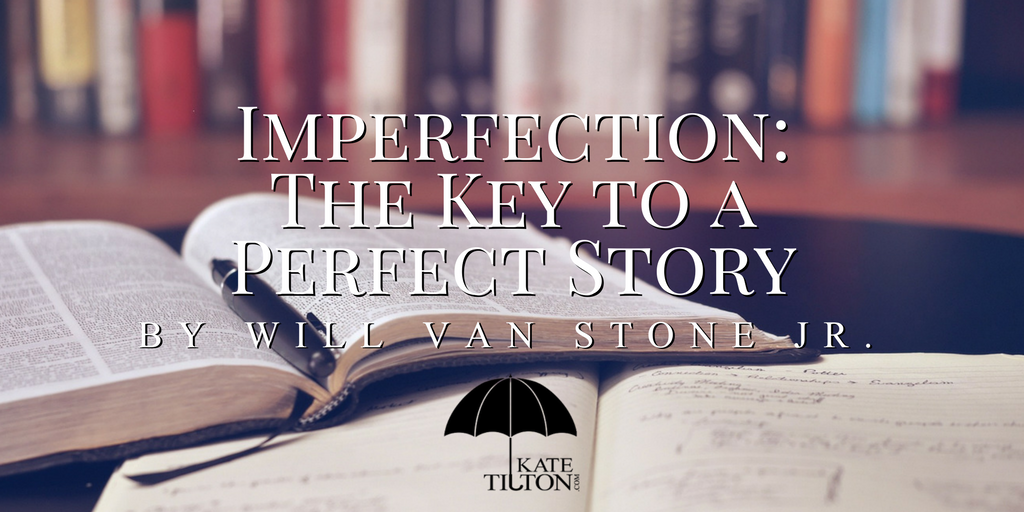 Imperfection: The Key to a Perfect Story by Will Van Stone Jr. - KateTilton.com